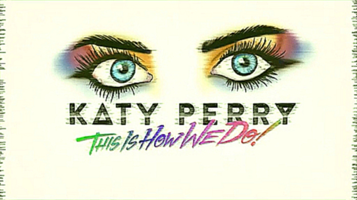 Подборка Katy Perry - This Is How We Do (Lyric Video) HD