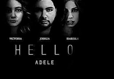 Подборка Hello (Adele) - Cover by: Joshua&Victoria feat. Isabella Lemos