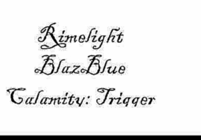 Подборка Rimelight - BlazBlue Calamity: Trigger OST