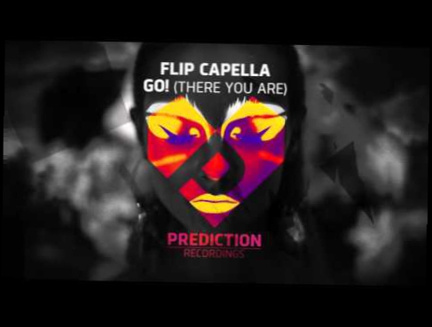 Подборка Flip Capella - Go! (There you are) (Prediction Recordings 008)