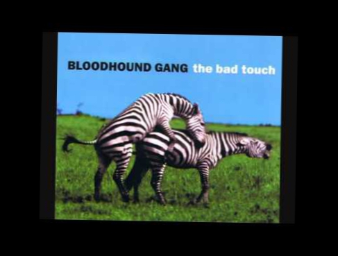 Подборка Bloodhound Gang - The Bad Touch (The Eiffel 65 Mix)