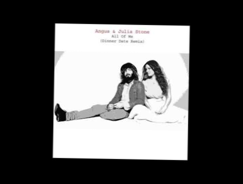 Подборка Angus & Julia Stone - All Of Me (Dinner Date Remix )