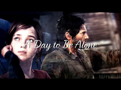 Подборка GMV | The Last Of Us |  A Day to Be Alone