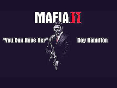 Подборка Mafia 2: You Can Have Her - Roy Hamilton