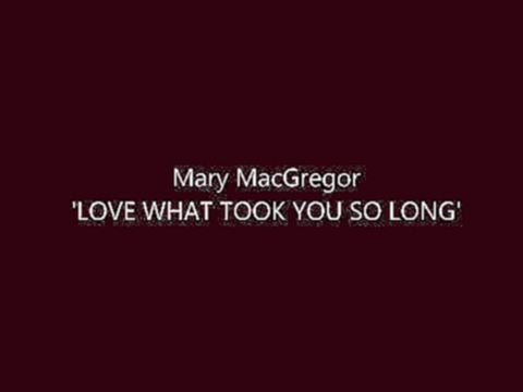 Подборка Mary MacGregor 'LOVE WHAT TOOK YOU SO LONG'