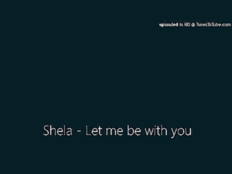 Подборка shela - Let me be with you mp3
