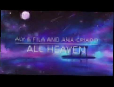 Подборка Aly & Fila And Ana Criado - All Heaven