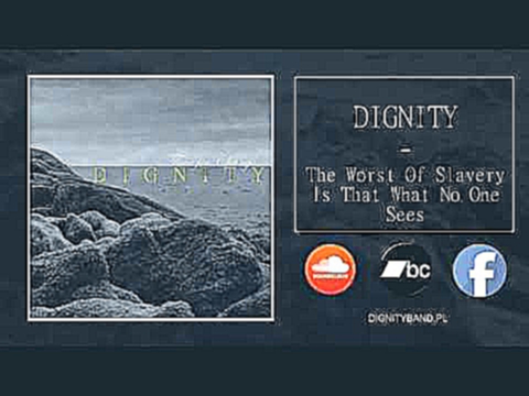 Подборка DIGNITY - The Worst Of Slavery Is That What No One Sees