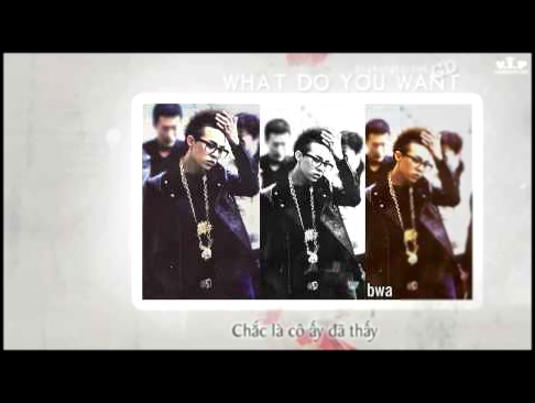 Подборка [BBFC][Vietsub] G-Dragon - What do you want