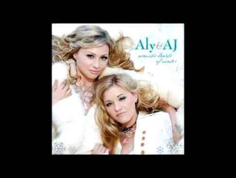 Подборка Aly & AJ - 12 . We Wish You a Merry Christmas - Acoustic Hearts of Winter {2006}