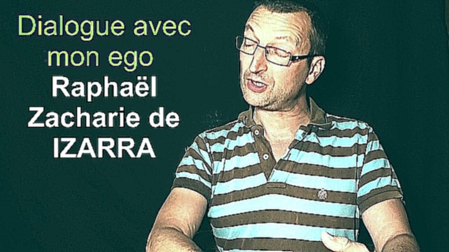 Подборка Dialogue avec mon ego - Raphaël Zacharie de IZARRA