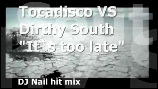 Подборка Tocadisco VS Dirthy South - It`s too late (DJ Nail hit mix)