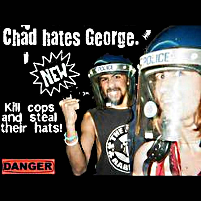 Chad hates George.