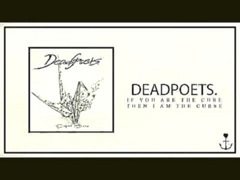 Подборка Deadpoets. - If You Are The Cure, Then I Am The Curse