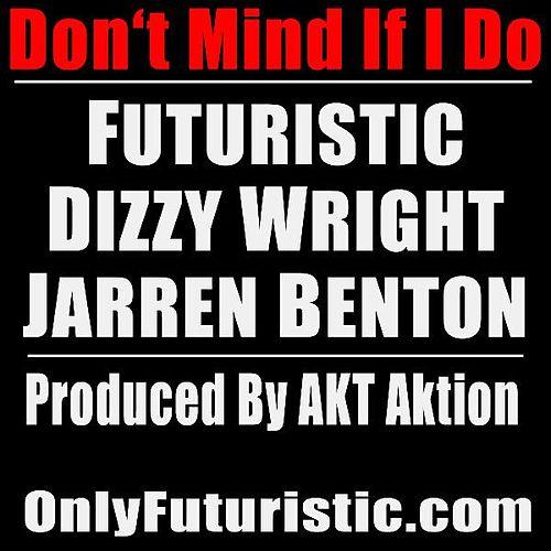 Don't Mind If I Do Ft. Dizzy Wright & Jarren Benton 