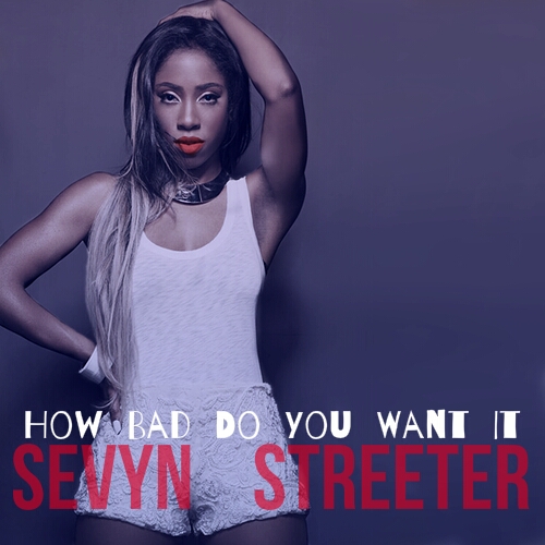 Sevyn Streeter  How Bad Do You Want It